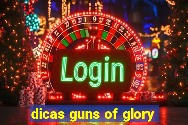 dicas guns of glory